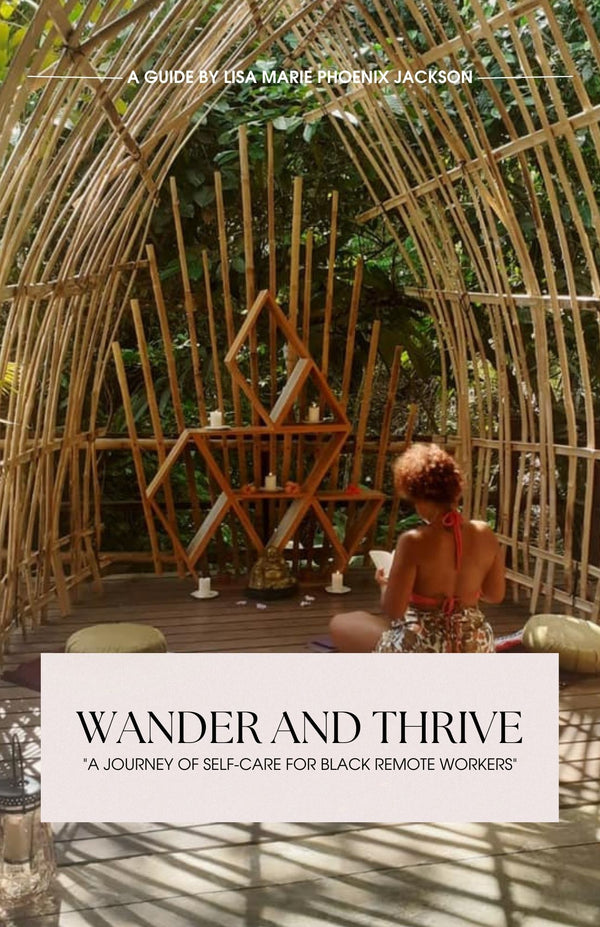 Wander and Thrive: A Journey of Self-Care for Black Remote Workers